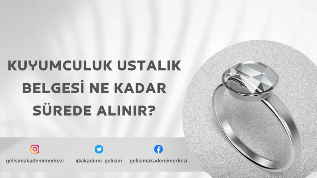 Kuyumculuk Ustalık Belgesi Ne Kadar Sürede Alınır