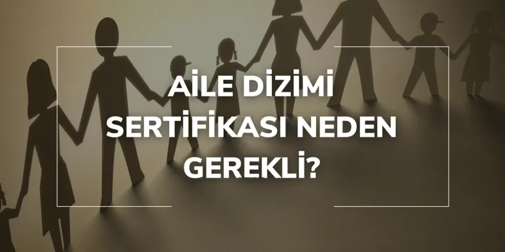 Aile Dizimi Sertifikası Neden Gerekli
