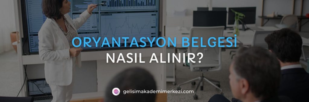Oryantasyon Belgesi Nasıl Alınır?