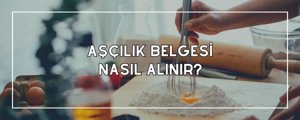 Aşçılık Belgesi Nasıl Alınır?
