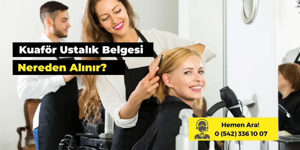 Kuaför Ustalık Belgesi Nereden Alınır