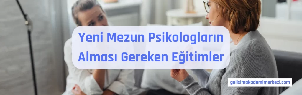 Yeni Mezun Psikologların Alması Gereken Eğitimler