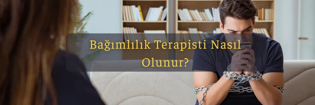 Bagimlilik Terapisti Nasil Olunur