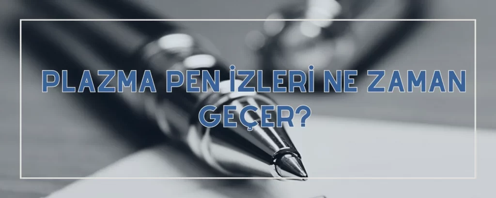 Plazma Pen izleri ne zaman gecer
