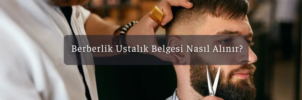 Berberlik Ustalik Belgesi Nasil Alinir