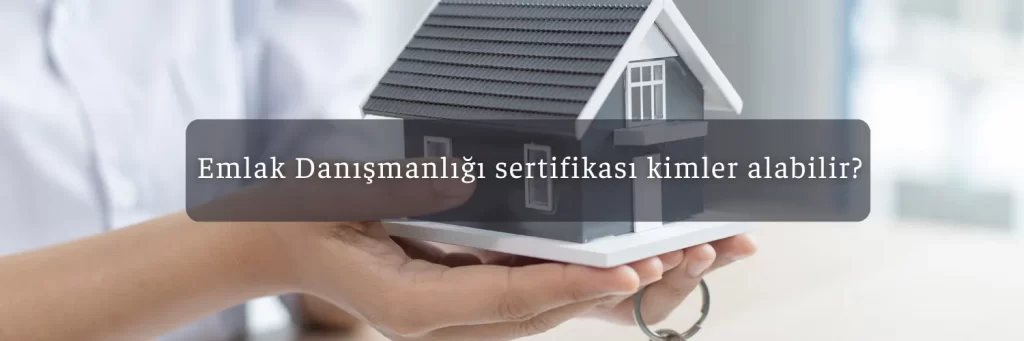 Emlak Danışmanlığı Sertifikası 2 Emlak Danismanligi sertifikasi kimler alabilir