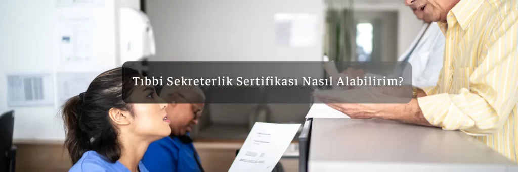 Tibbi Sekreterlik Sertifikasi Nasil Alabilirim