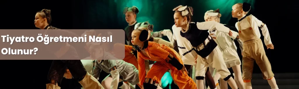 Tiyatro Ogretmeni Nasil Olunur