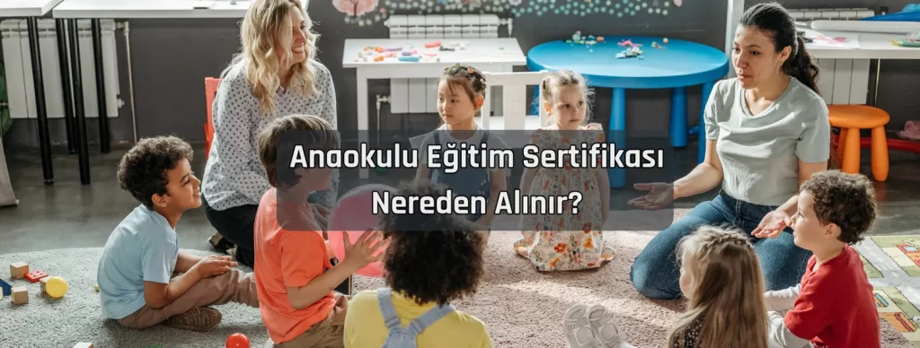 Anaokulu Egitim Sertifikasi Nereden Alinir