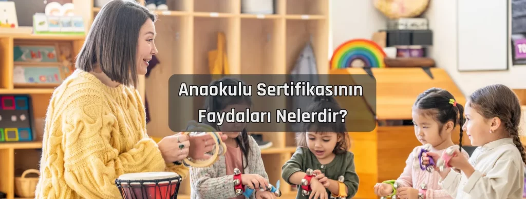 Anaokulu Sertifikasinin Faydalari Nelerdir