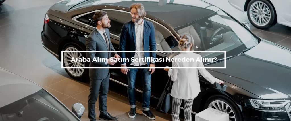Araba Alim Satim Sertifikasi Nereden Alinir