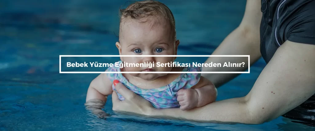 Bebek Yuzme Egitmenligi Sertifikasi Nereden Alinir