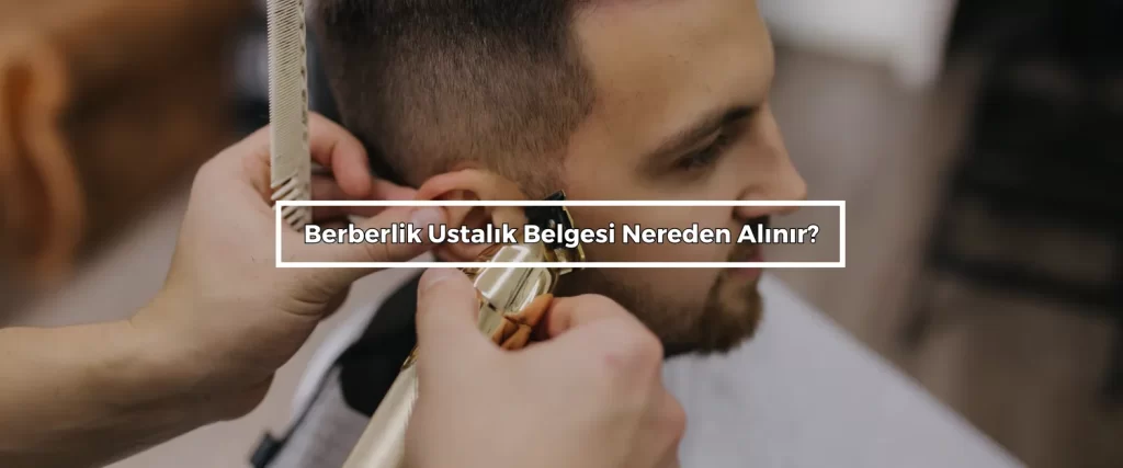 Berberlik Ustalik Belgesi Nereden Alinir