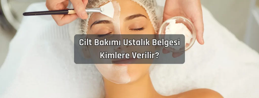 Cilt Bakimi Ustalik Belgesi Kimlere Verilir