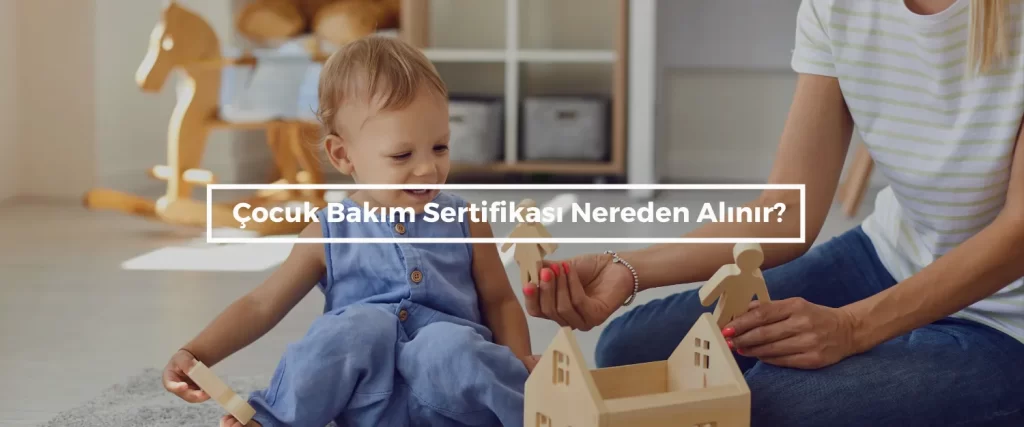Cocuk Bakim Sertifikasi Nereden Alinir