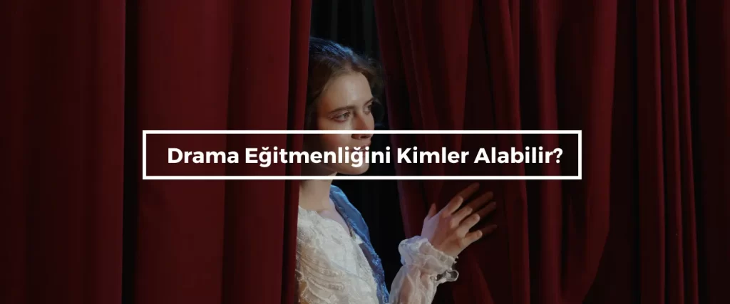 Drama Egitmenligini Kimler Alabilir
