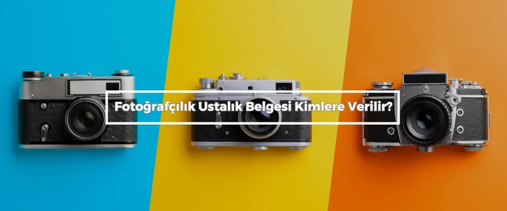 Fotografcilik Ustalik Belgesi Kimlere Verilir