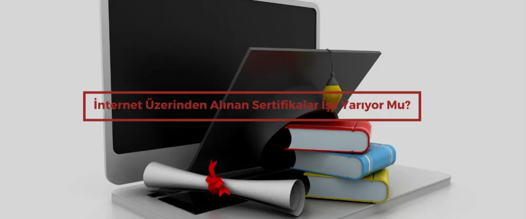 Internet Uzerinden Alinan Sertifikalar Ise Yariyor Mu