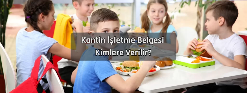 Kantin Isletme Belgesi Kimlere Verilir
