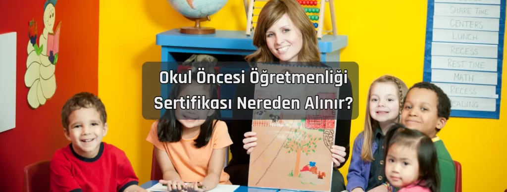Okul Oncesi Ogretmenligi Sertifikasi Nereden Alinir