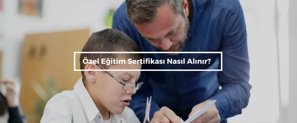 Ozel Egitim Sertifikasi Nasil Alinir