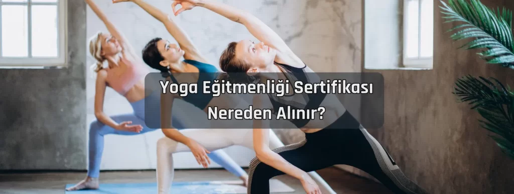 Yoga Egitmenligi Sertifikasi Nereden Alinir