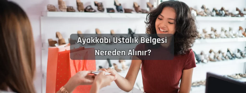 Ayakkabi Ustalik Belgesi Nereden Alinir