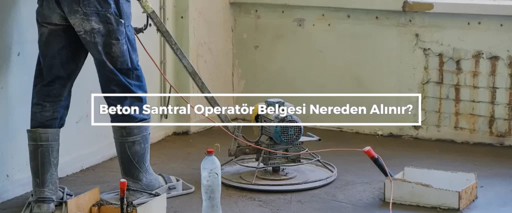 Beton Santral Operatör Belgesi 2 Beton Santral Operator Belgesi Nereden Alinir