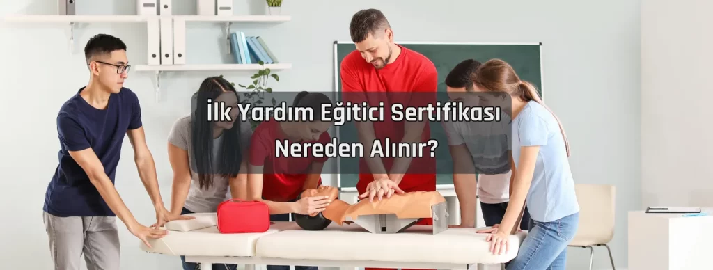 Ilk Yardim Egitici Sertifikasi Nereden Alinir
