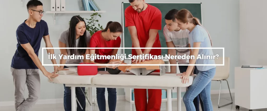 Ilk Yardim Egitmenligi Sertifikasi Nereden Alinir
