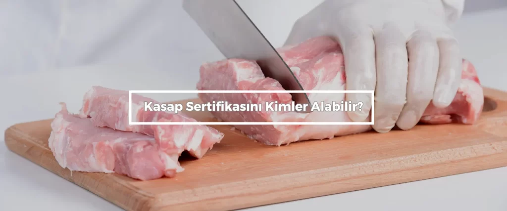 Kasap Sertifikası Nereden Alınır? 2 Kasap Sertifikasini Kimler Alabilir