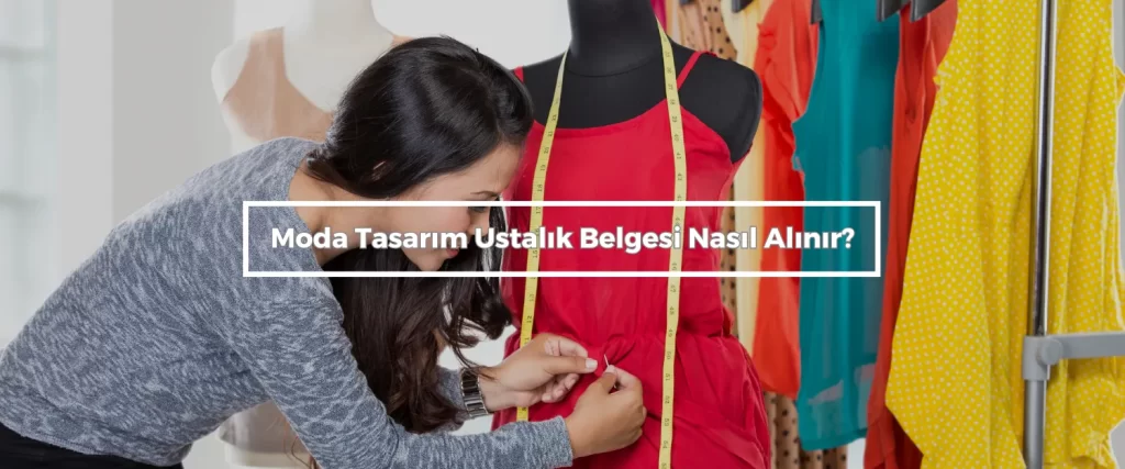 Moda Tasarim Ustalik Belgesi Nasil Alinir