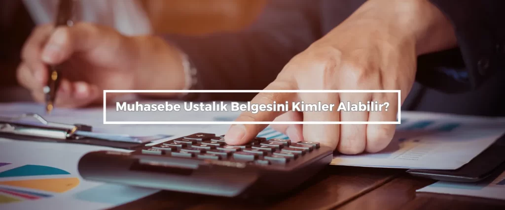 Muhasebe Ustalik Belgesini Kimler Alabilir