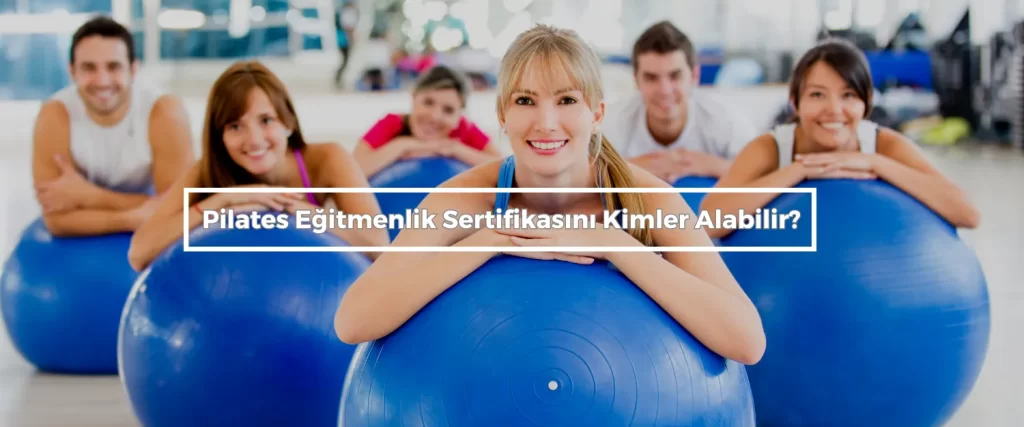 Pilates Egitmenlik Sertifikasini Kimler Alabilir