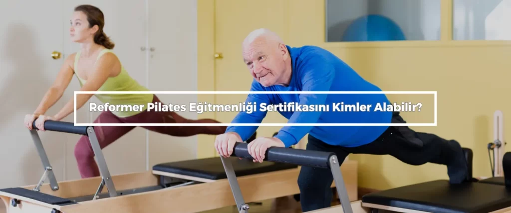 Reformer Pilates Egitmenligi Sertifikasini Kimler Alabilir
