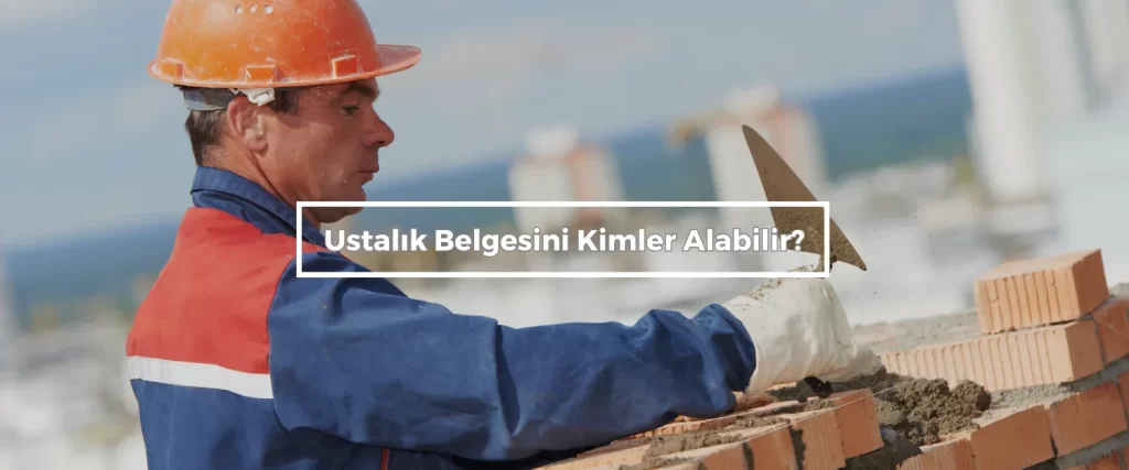 Ustalik Belgesini Kimler Alabilir