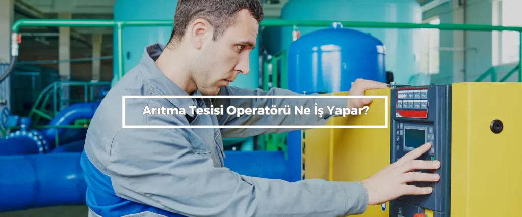 Aritma Tesisi Operatoru Ne Is Yapar