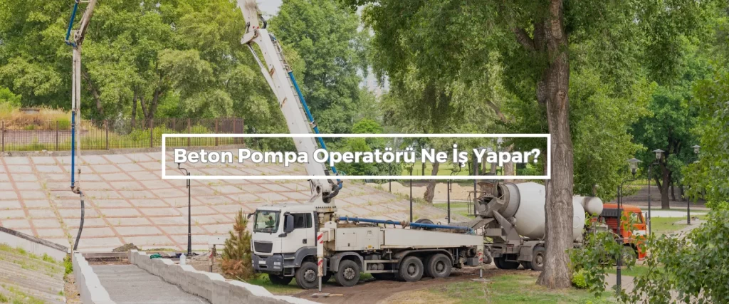 Beton Pompa Operatoru Ne Is Yapar