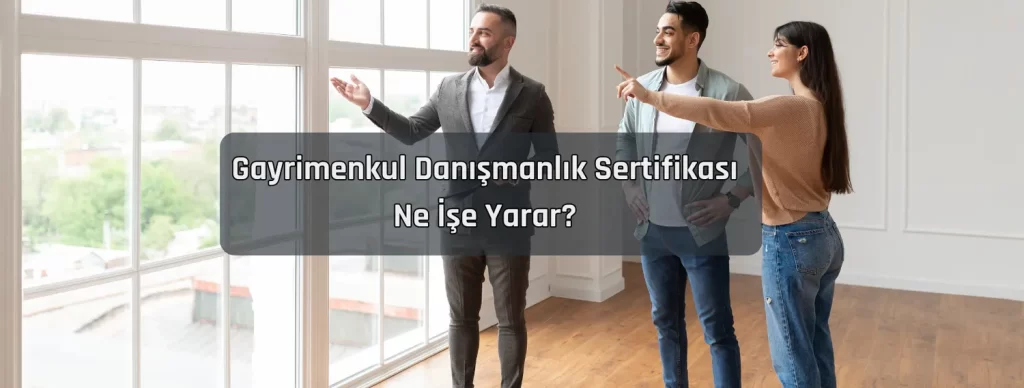 Gayrimenkul Danismanlik Sertifikasi Ne Ise Yarar
