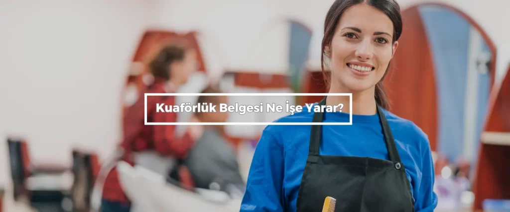 Kuaforluk Belgesi Ne Ise Yarar