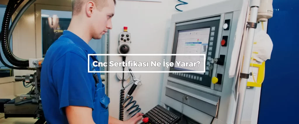 Cnc Sertifikası İzmir 2 Cnc Sertifikasi Ne Ise Yarar