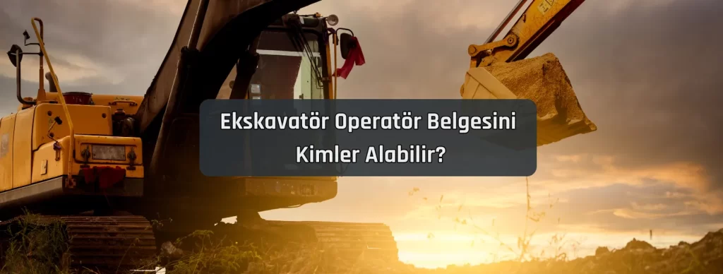 Ekskavatör Operatör Belgesi Fiyatları 2 Ekskavator Operator Belgesini Kimler Alabilir