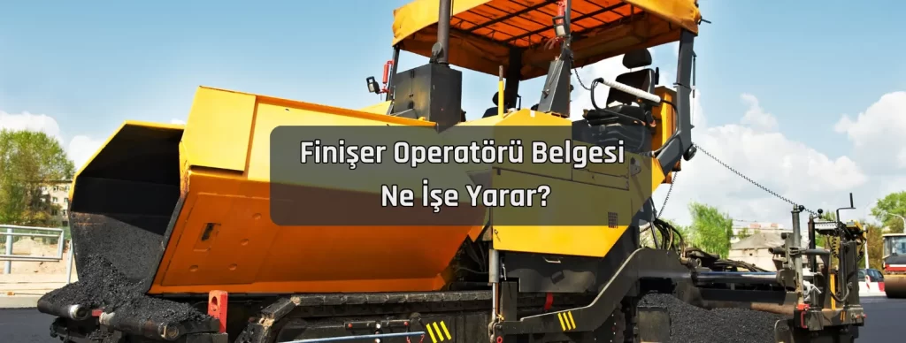 Finişer Operatörü Belgesi 2 Finiser Operatoru Belgesi Ne Ise Yarar