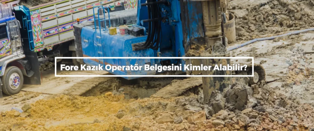 Fore Kazik Operator Belgesini Kimler Alabilir