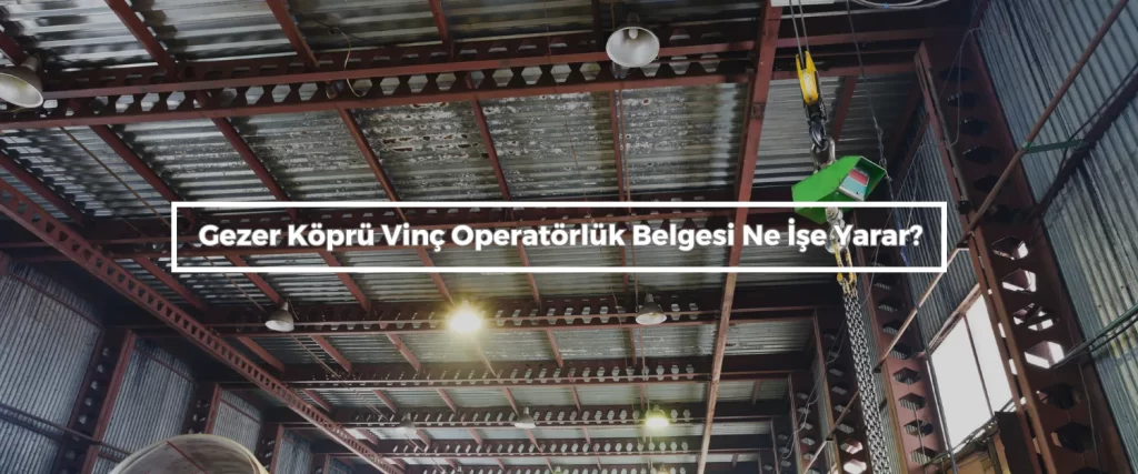 Gezer Kopru Vinc Operatorluk Belgesi Ne Ise Yarar