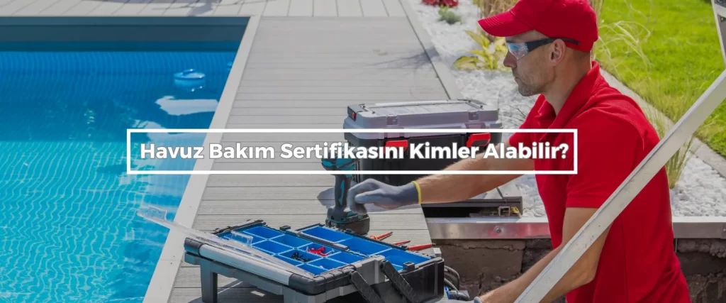 Havuz Bakim Sertifikasini Kimler Alabilir