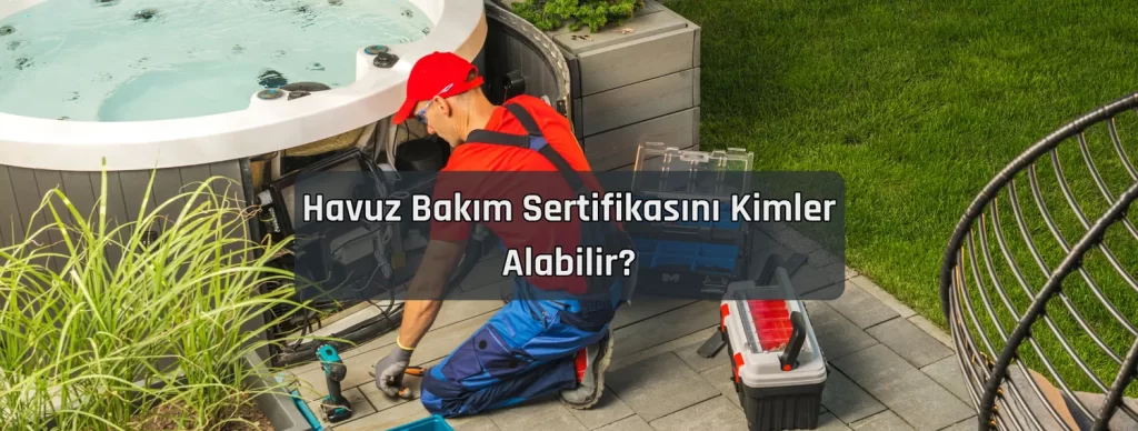 Havuz Bakim Sertifikasini Kimler Alabilir