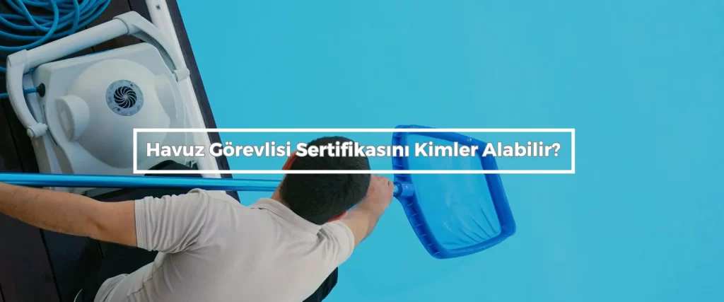 Havuz Gorevlisi Sertifikasini Kimler Alabilir