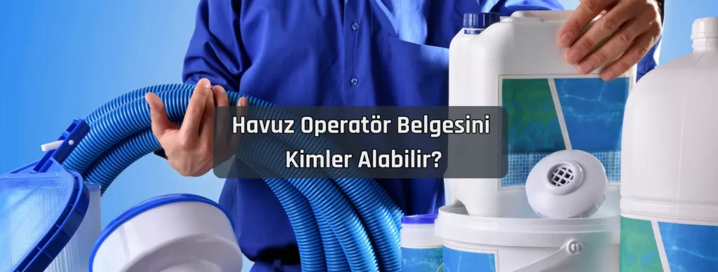 Havuz Operator Belgesini Kimler Alabilir