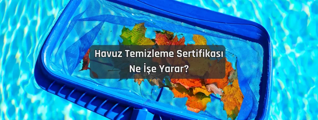 Havuz Temizleme Sertifikasi Ne Ise Yarar